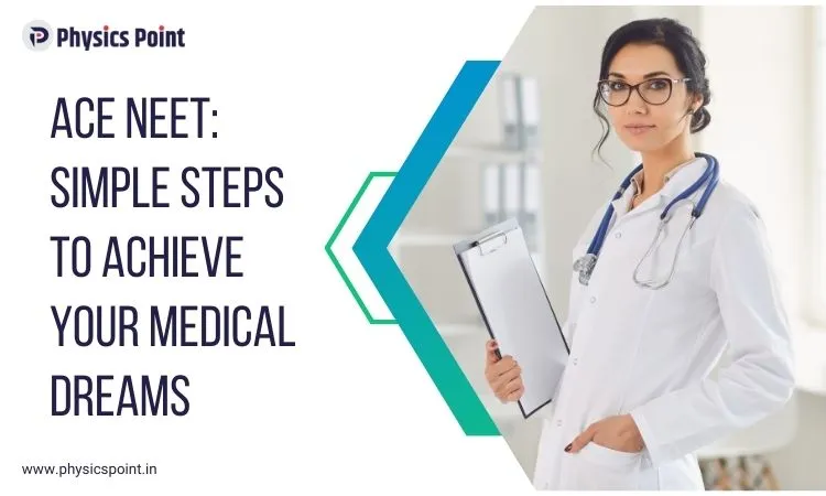 Ace NEET: Simple Steps to Achieve Your Medical Dreams