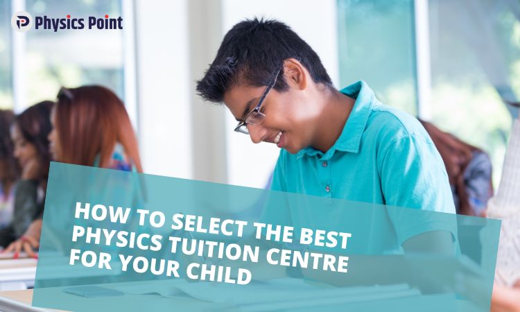 How to select the best physics tuition Ccentre for your child